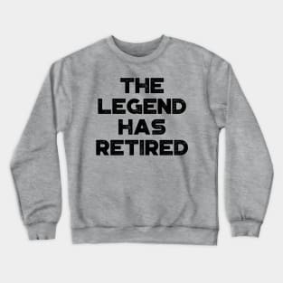 The Legend Has Retired Funny Crewneck Sweatshirt